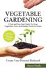 The Vegetable Gardening : A Fast and Easy Start Guide To Grow Vegetables, Fruits and Healthy Herbs At Home. Create Your Personal Backyard! Book