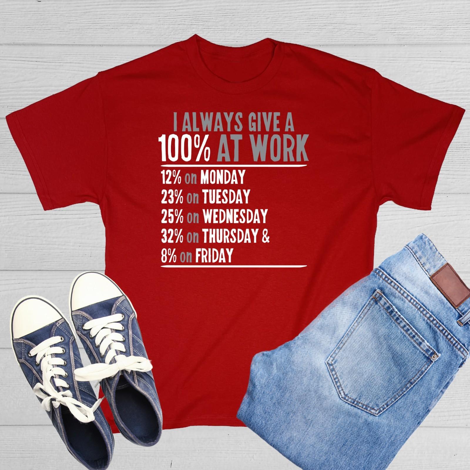 I Always Give 100% At Work Sarcastic Humor Graphic Novelty Funny T Shirt M