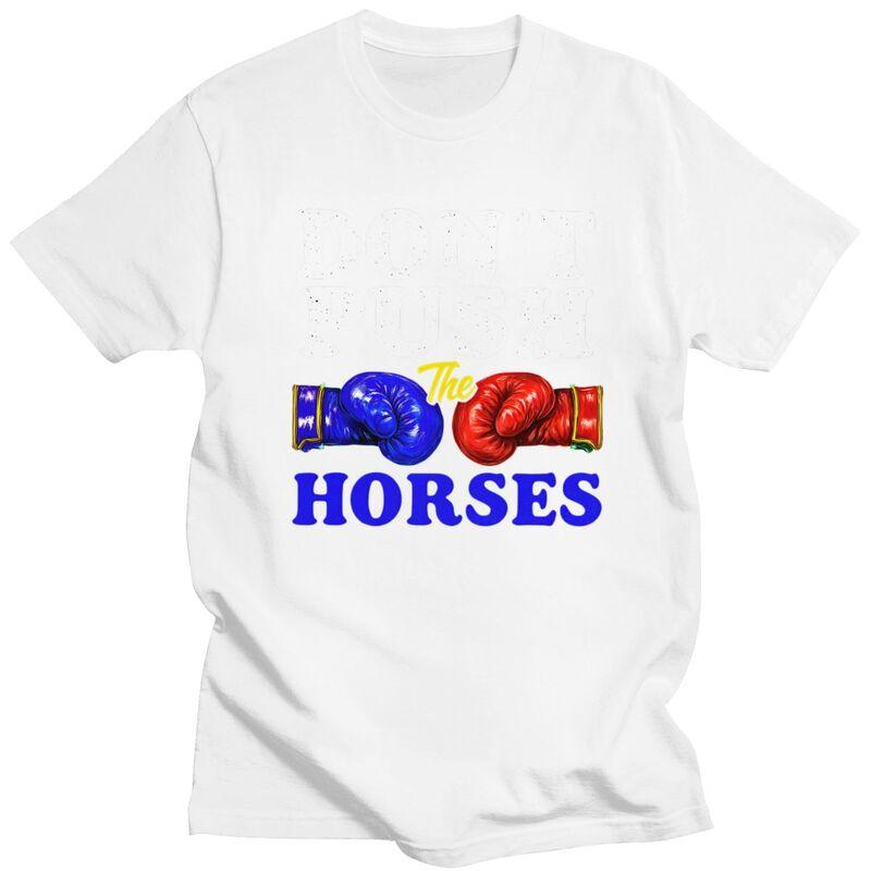 Dont Push The Horses T Shirt Unisex ShortSleeve Funny Boxing Sarcastic Quote Tshirt Graphic Tee Pure Cotton Slim Fit Clothing