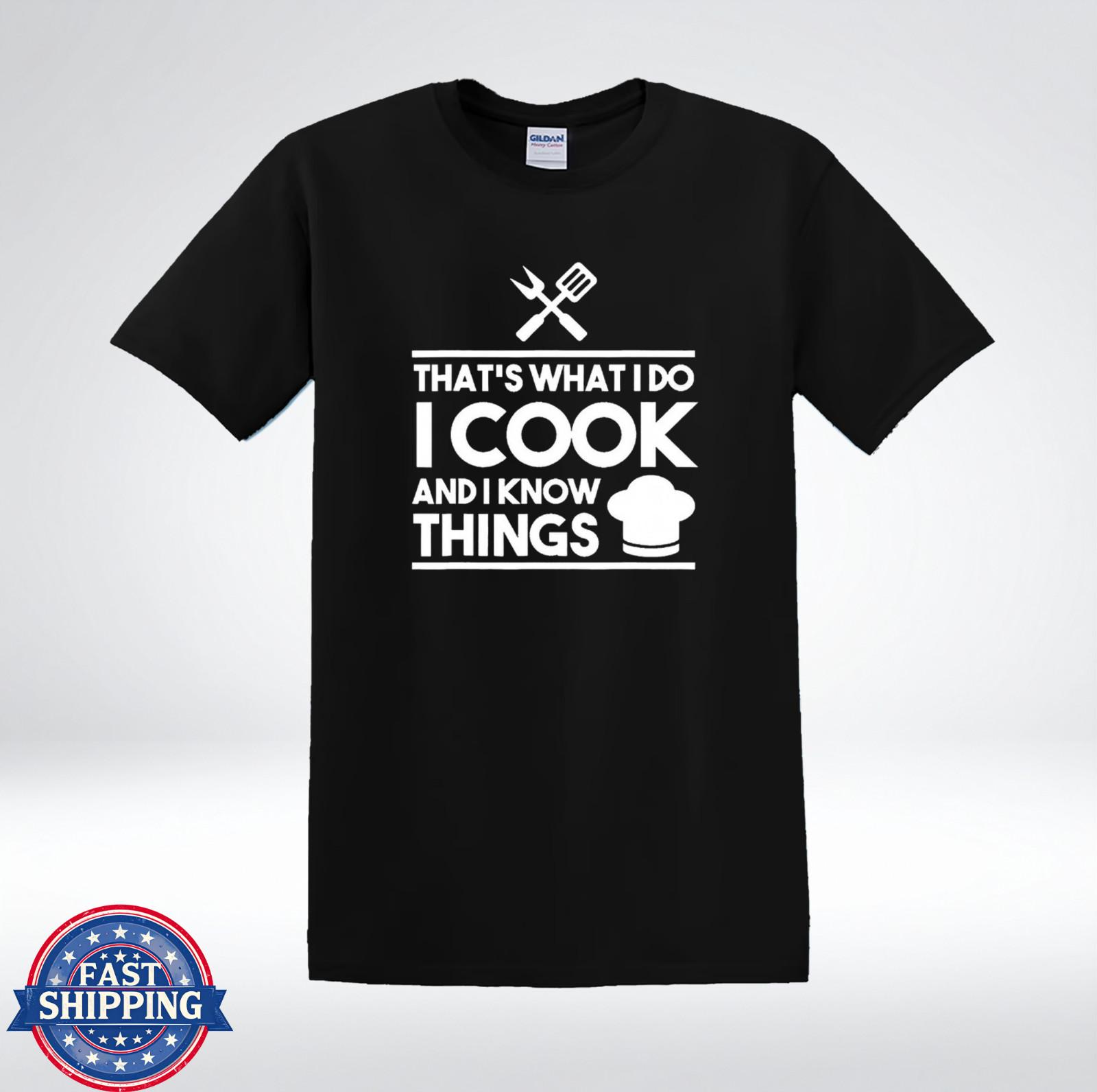 Funny Cooking Shirt I Cook And I Know Things Chef Gift T-Shirt L