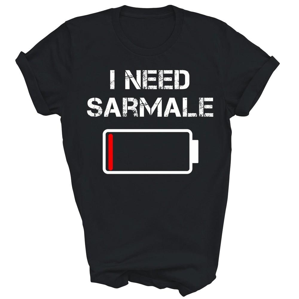 

Romanian Food Romania I Need Sarmale Unisex Shirt Gift 3XL
