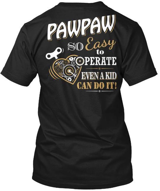 

PAWPAW SO EASY TO OPERATE . T-Shirt Made in the USA Size S to 5XL Unisex T-Shirt XL
