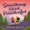 Something Wild Amp Wonderful by Anita Kelly Paperback Book 9781472286062