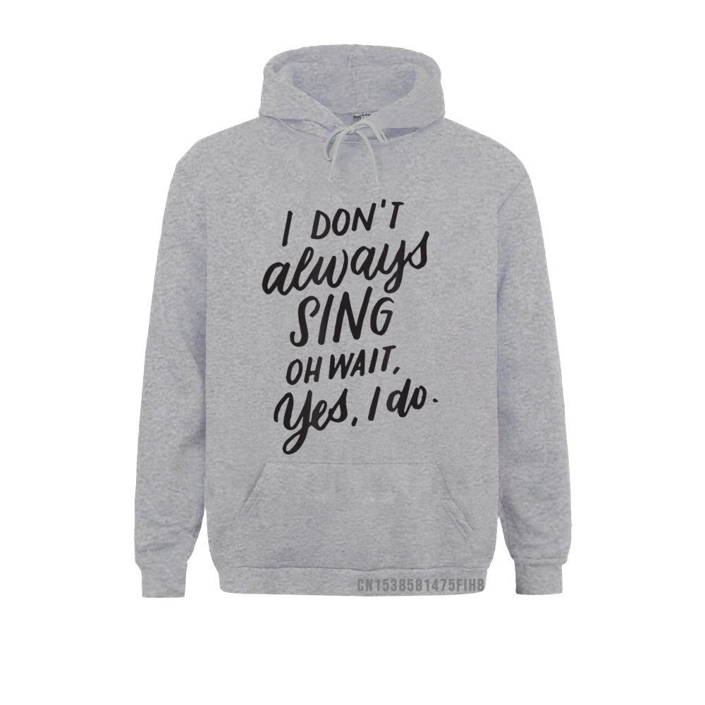 Ich singe nicht immer Oh, warte, ja, ich tue Musical-Theater-Geschenk-Hoodie Lustige männliche Sweatshirts Einzigartige Hoodies Sportbekleidung Winter