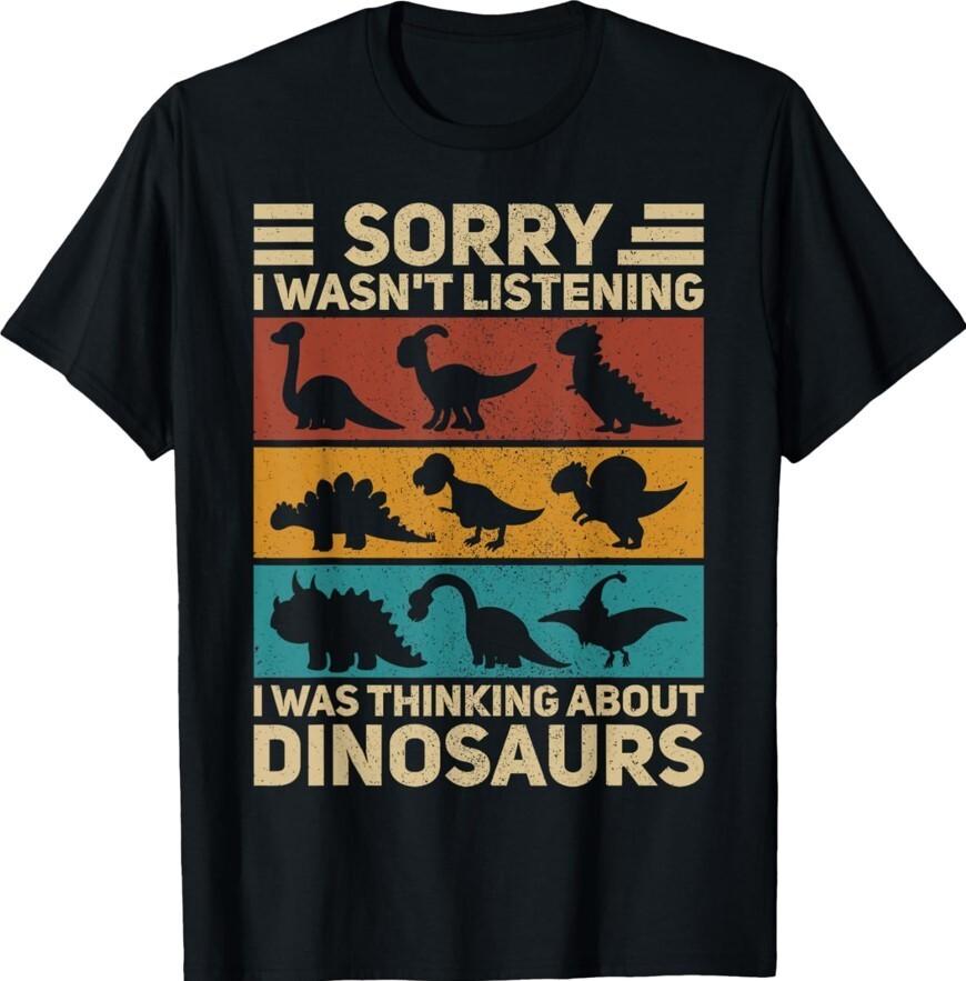 Sorry Was Thinking About Dinosaurs Funny Dino Theme Unisex T-Shirt