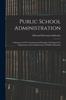 The Public School Administration; A Statement Of The Fundamental Principles Underlying The Organization And Administration Of Public Education Book