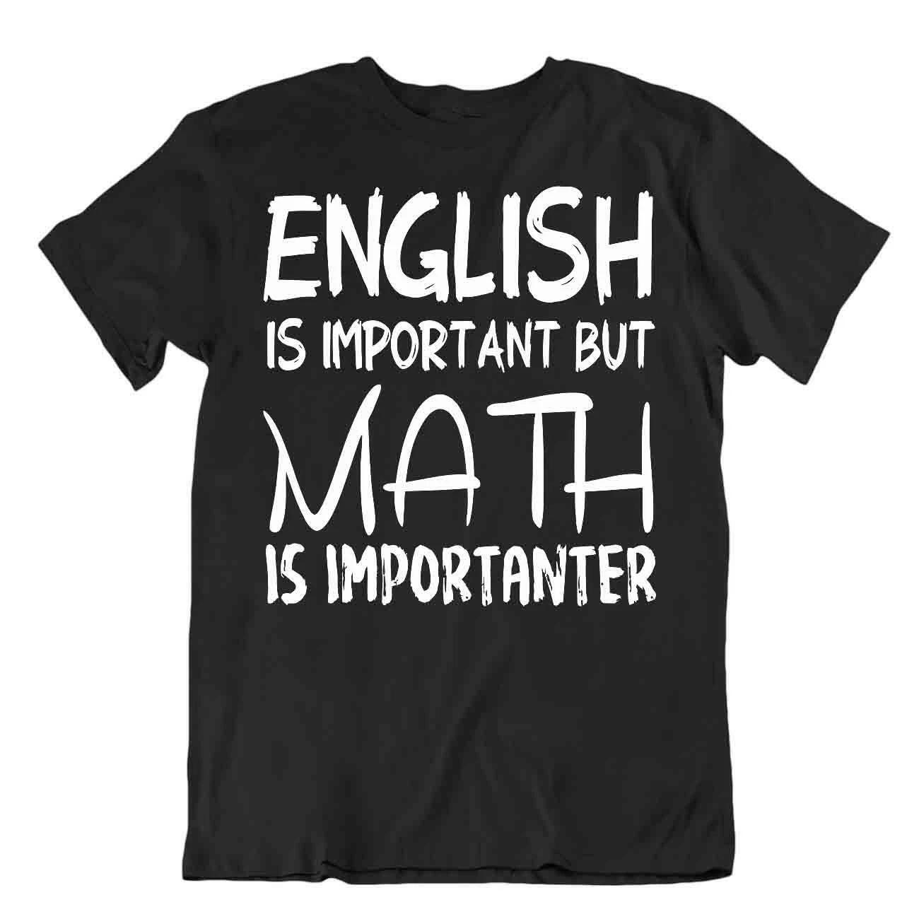 English Is Important But Math Is Importanter T-Shirt Quote T Nerd Joke Shirt S