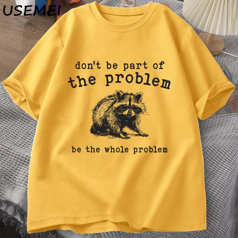 Don't Be Part of The Problem T-shirts for Men Women Funny Sarcastic Racoon Vintage Animal T Shirt Summer Cotton Unisex Tees