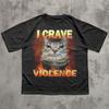 I Crave Violence Funny Cat Meme Tee Shirt Gift for Woman and Man, Silly Cats T-shirt, Dank Memes Tshirt, Ironic Shirts, Gift for Cat Lovers