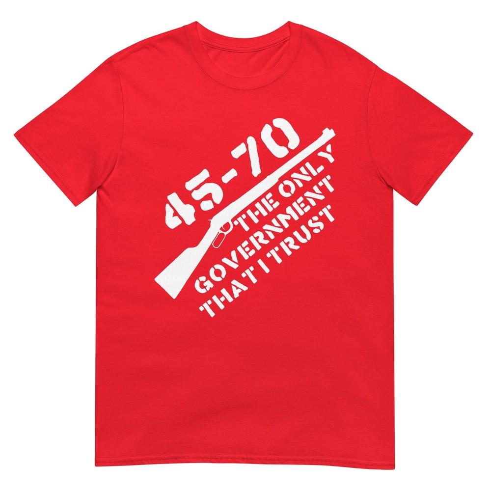 45 70 The Only Governunisext That I Trust Guns TShirt S