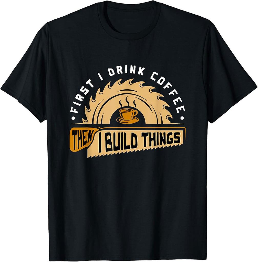 2026 New Funny First I Drink Coffee Then I Build Things Print Tshirt Men and Women Short Sleeved Tops Tshirts Mens Tee