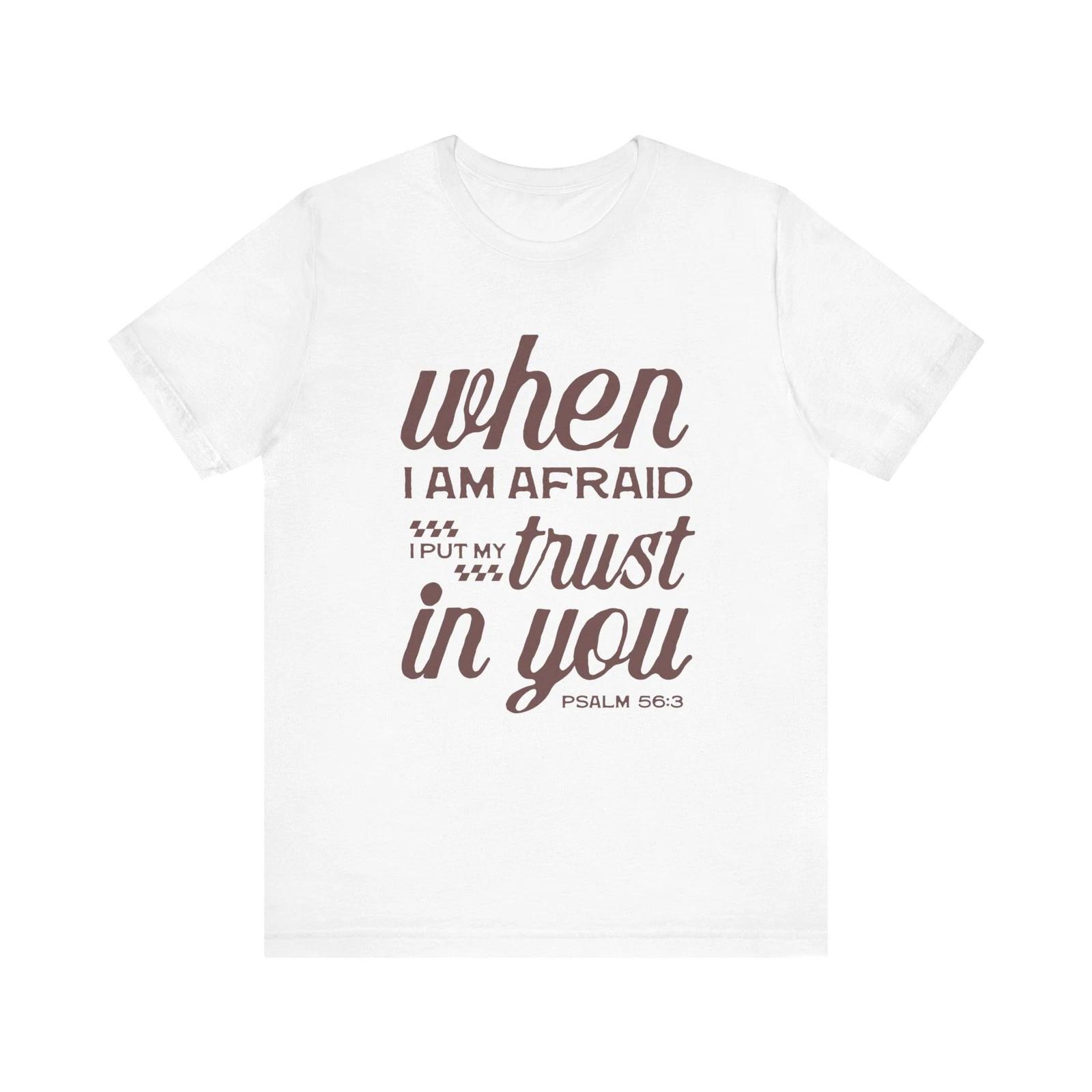 When I Am Afraid I Put My Trust In You Shirt Psalm 56:3 Christian Faith T-Shirt L