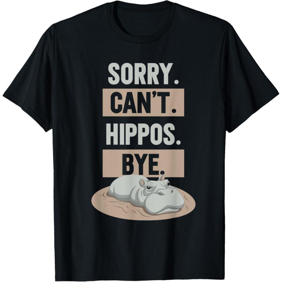 Sorry Can t Hippos Bye Hippo Hippopotamus Cute Saying T-Shirt S