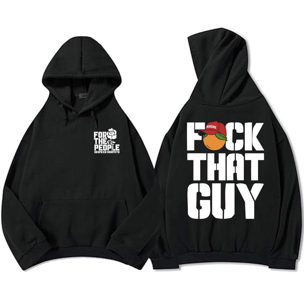Dropkick Murphys for The People Hoodies FCK THAT GUY NONSENSE Sweatshirt Winter Fleece Male Hooded Pullovers Print Sudadera Men