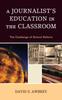 Bok A Journalist's Education In the Classroom : The Challenge of School Reform
