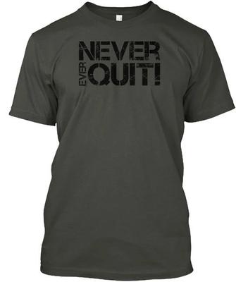 Never Quit T Shirt Made In the USA Size S To 5XL