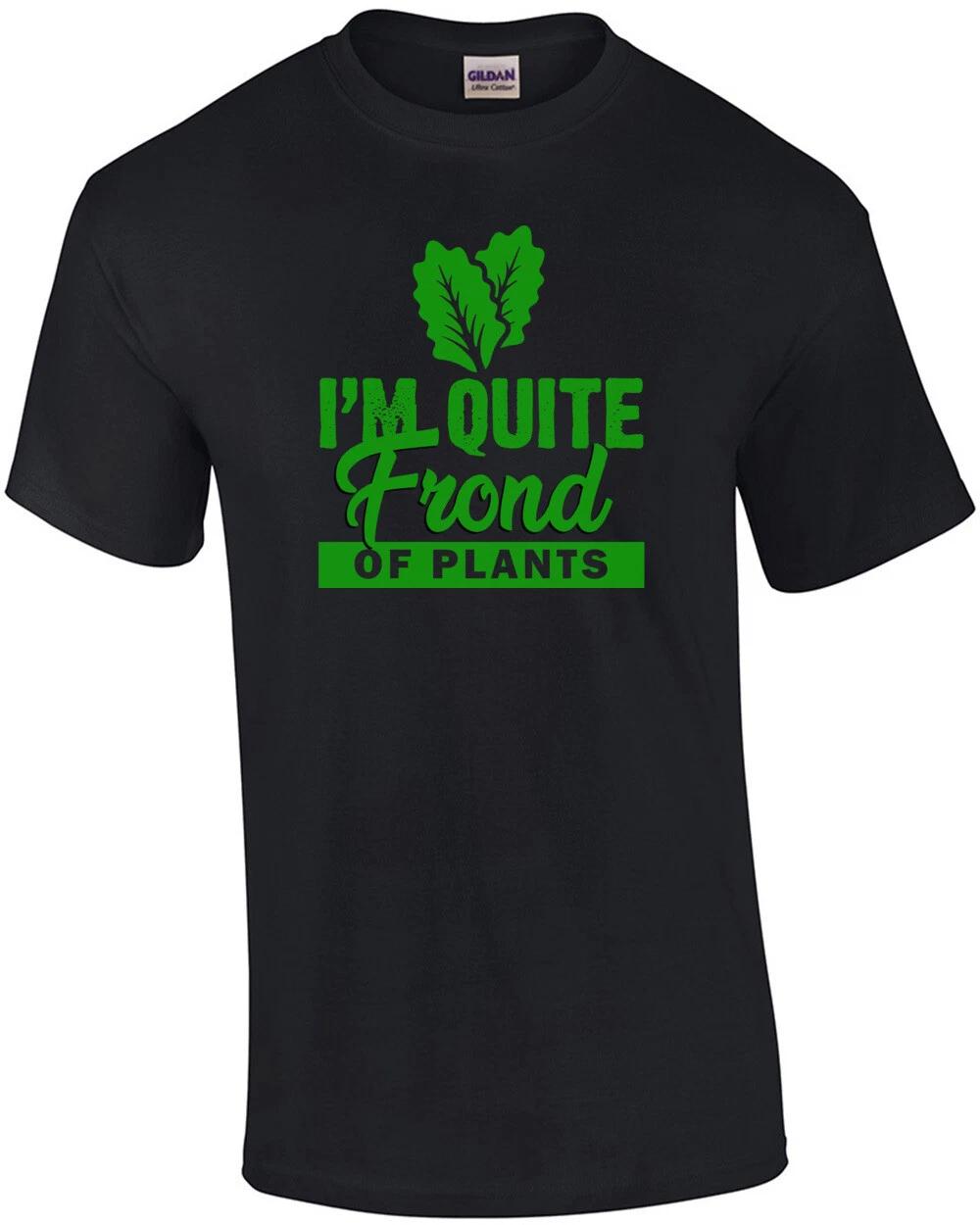 I m quite frond of plants - Botany T-Shirt - Pun T-Shirt S