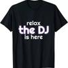 Relax The Dj Is Here Funny Party Music Lover Sound Vibes T Shirt