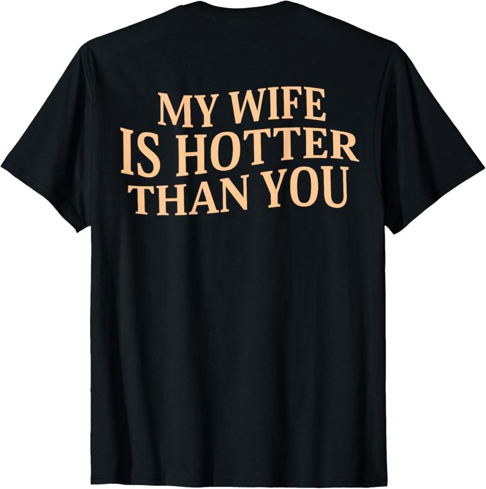 

Моя жена горячее, чем ты. Саркастическое высказывание (На спине) Футболка M