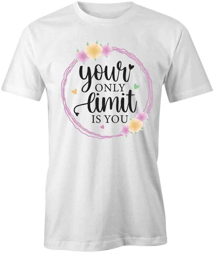 YOUR ONLY LIMIT IS YOU TShirt Tee Short-Sleeved Cotton CLOTHING QUOTE S1WCA124