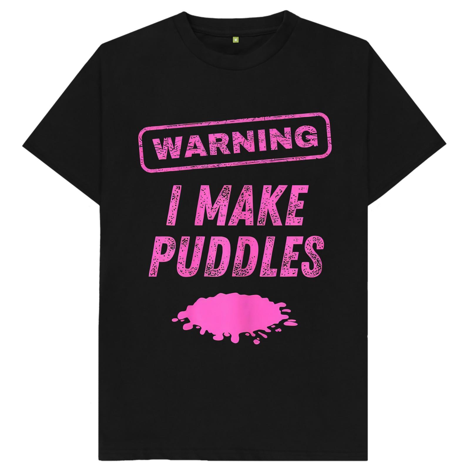 Warning I Make Puddles Funny Adult Humor Sarcastic Quote Graphic T Shirt XXXL