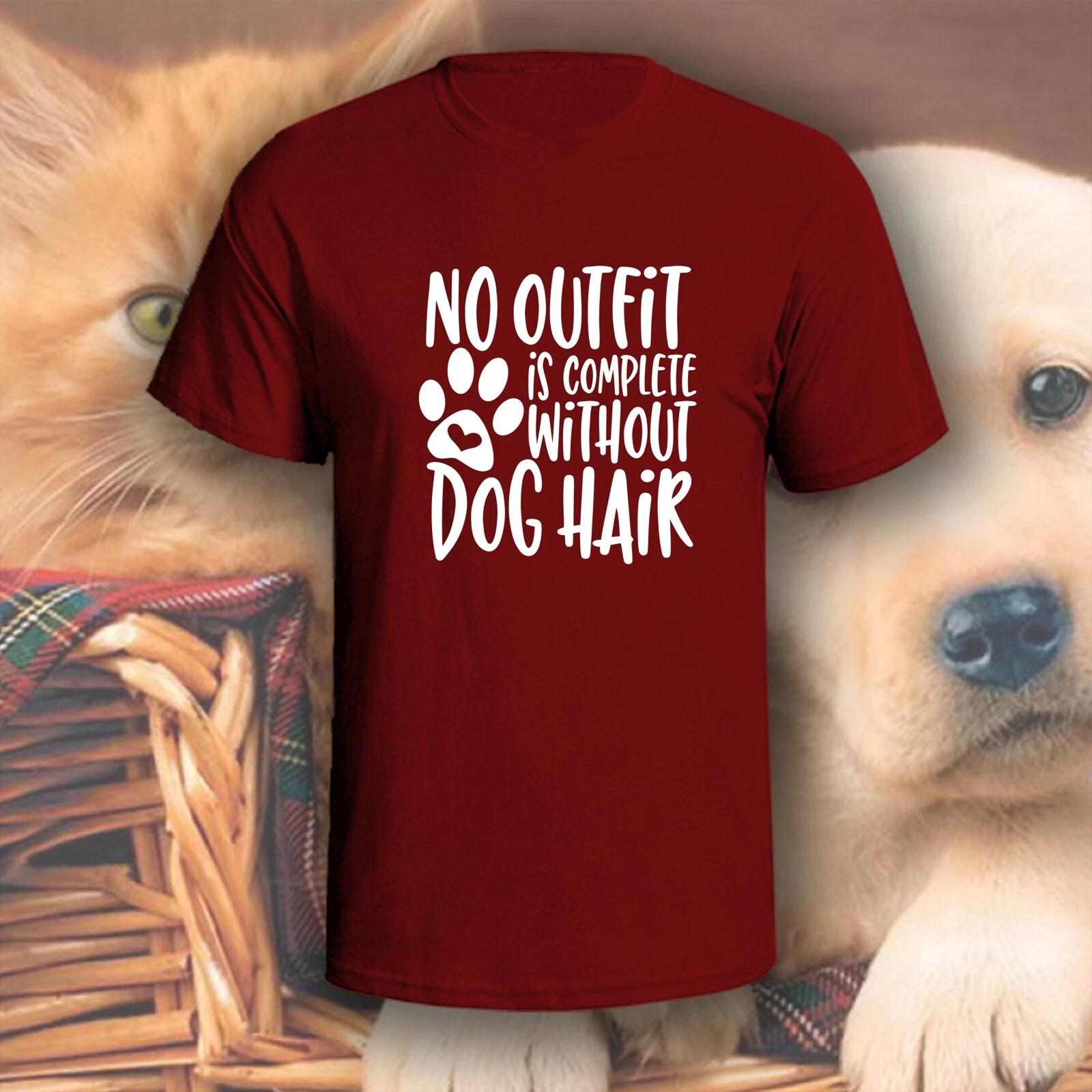 

No Outfit Is Complete Without Dog Hair T-Shirt | Pick Your Color! | Dog/Cat Mom M