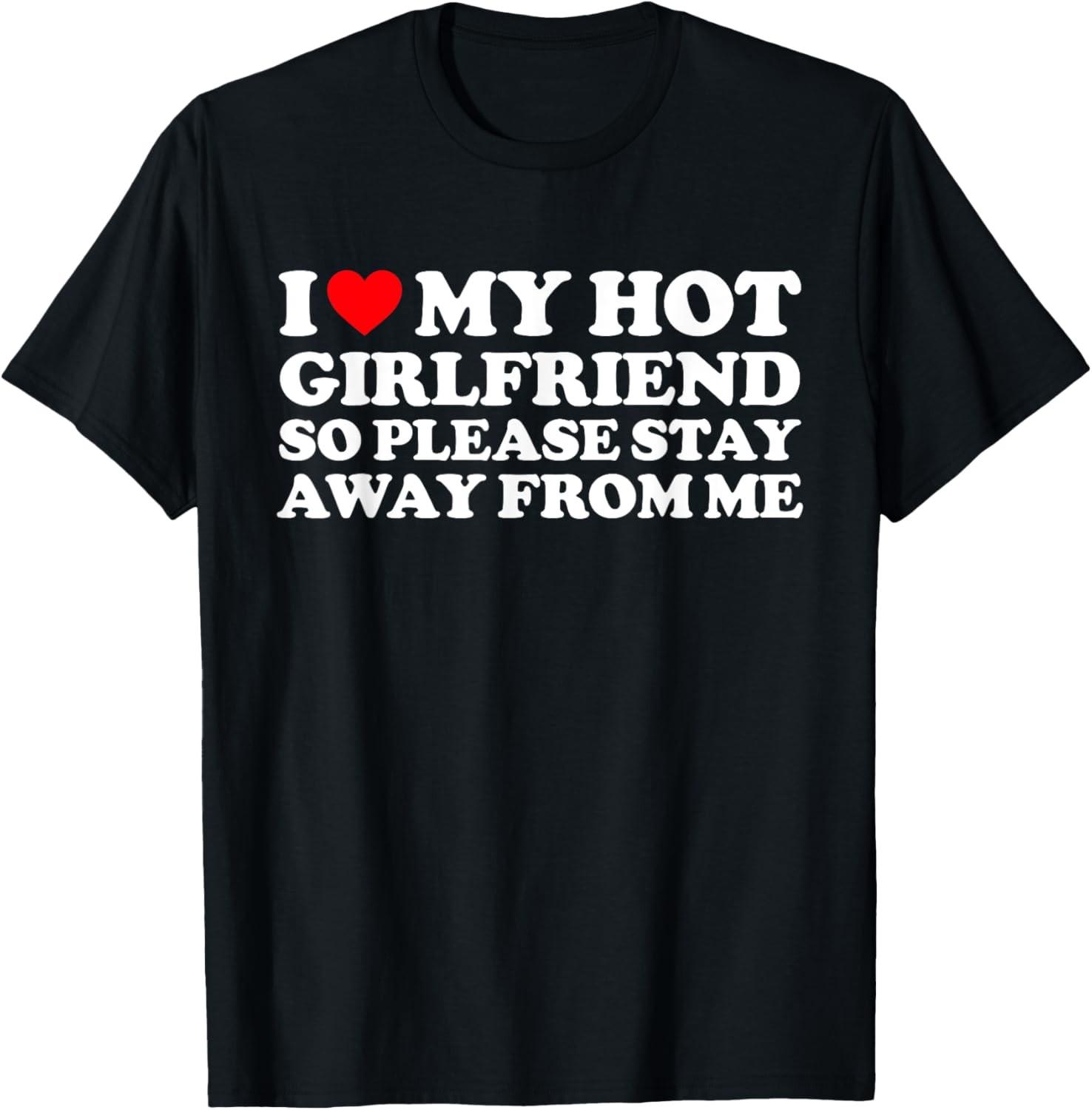 I Love My GF Shirt I Love My Hot Girlfriend So Stay Away T-Shirt S