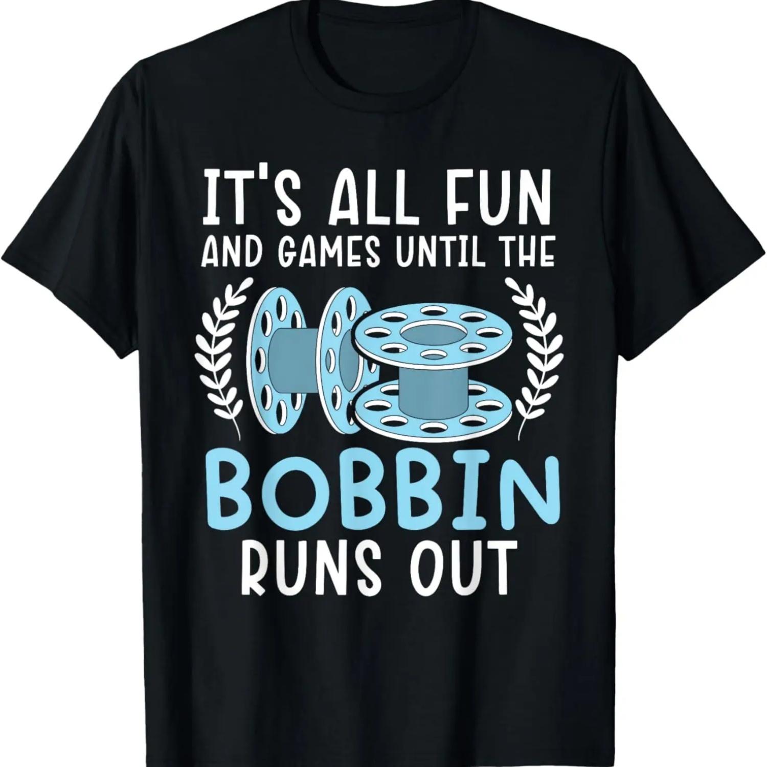 

It s All Fun And Games Until The Bobbin Runs Out Sewing T-Shirt XXXXXL чёрный