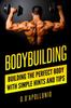 The Bodybuilding : Building the Perfect Body With Simple Hints and Tips Book