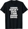 Aikido Does Not Suck, Aikido Funny Humor Gift, Martial Arts T-Shirt
