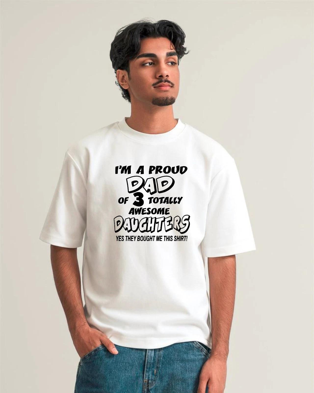

I m A Proud Dad Of 3 Totally Awesome Daughters Funny Father s Day Gift T-Shirt 2XL