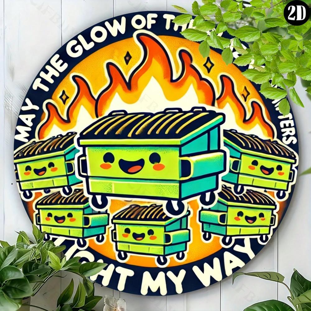 Hisun Tin Sign Vintage Cute Dumpster Fire Metal Tin Sign Retro May The Glow Of The Dumpster Fires Light My Way Cartoon Dumpster Round Wall Art 20x20cm