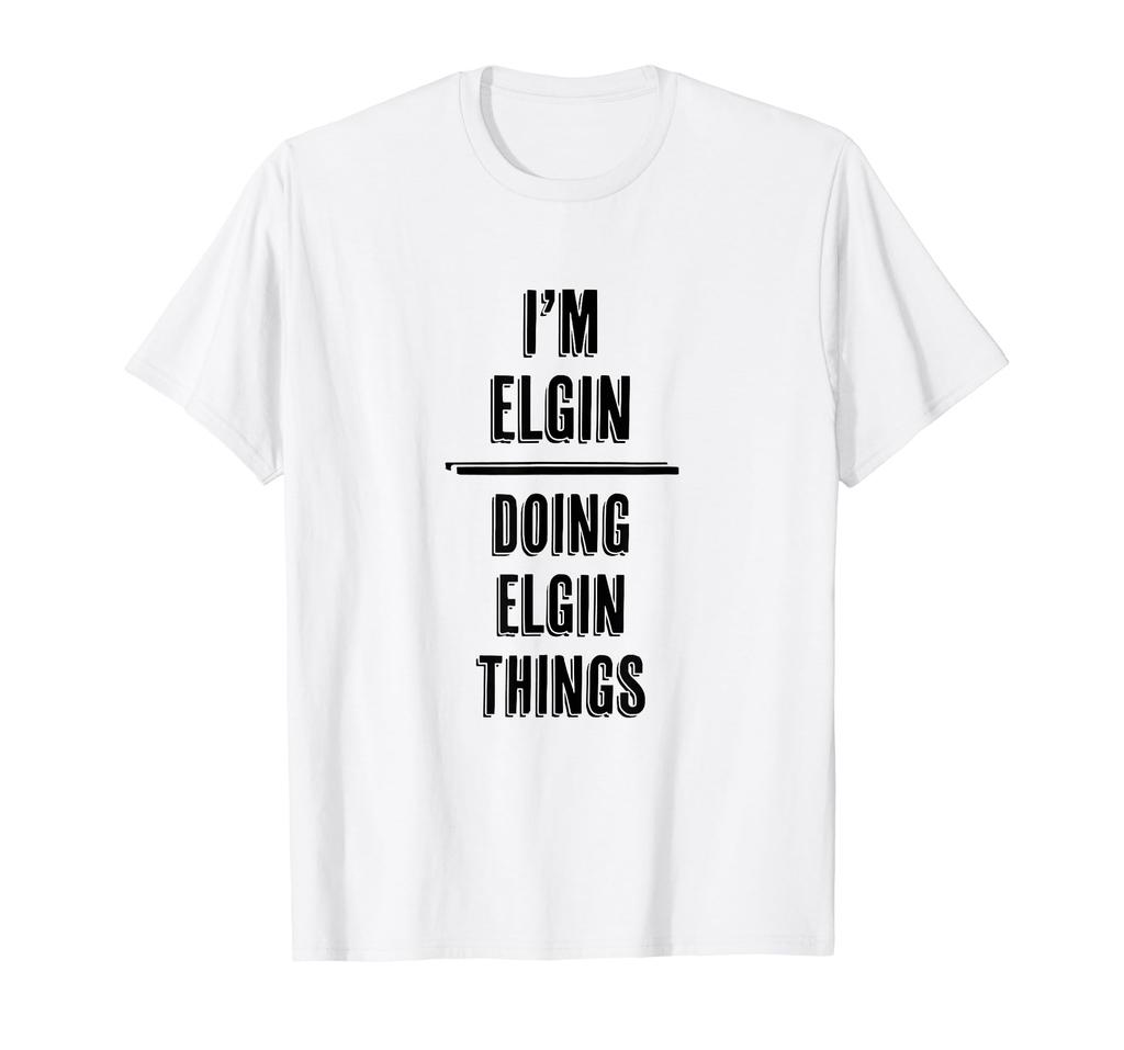 Elgin Doing Elgin Things Funny Funny Name I'm - - T-shirt