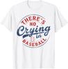 There's No Crying In Baseball T Shirt