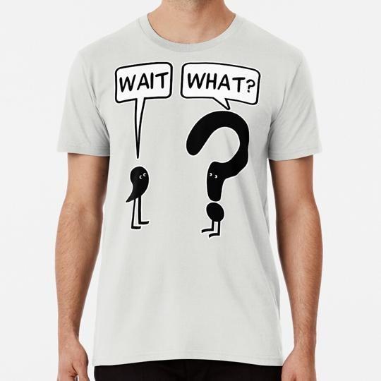 Wait What T-Shirt XXXXL