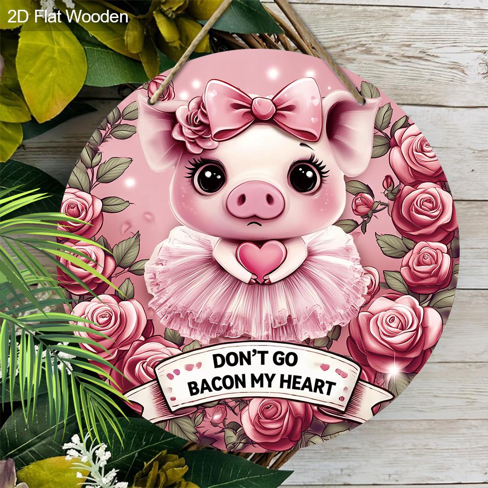 Wooden Classic Pig Decorative Sign "Don't Go Bacon My Heart", Wall Hanging Plaque, for Door, Wall, Home, Room, Farmhouse, Street, Shop, Garage, Bar