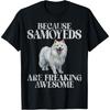 Because Samoyeds Are Freaking Awesome Samoyed T-Shirt