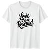 Love Is Rescued TShirt Dog Rescue Dogs Christmas Gift For Him And Her