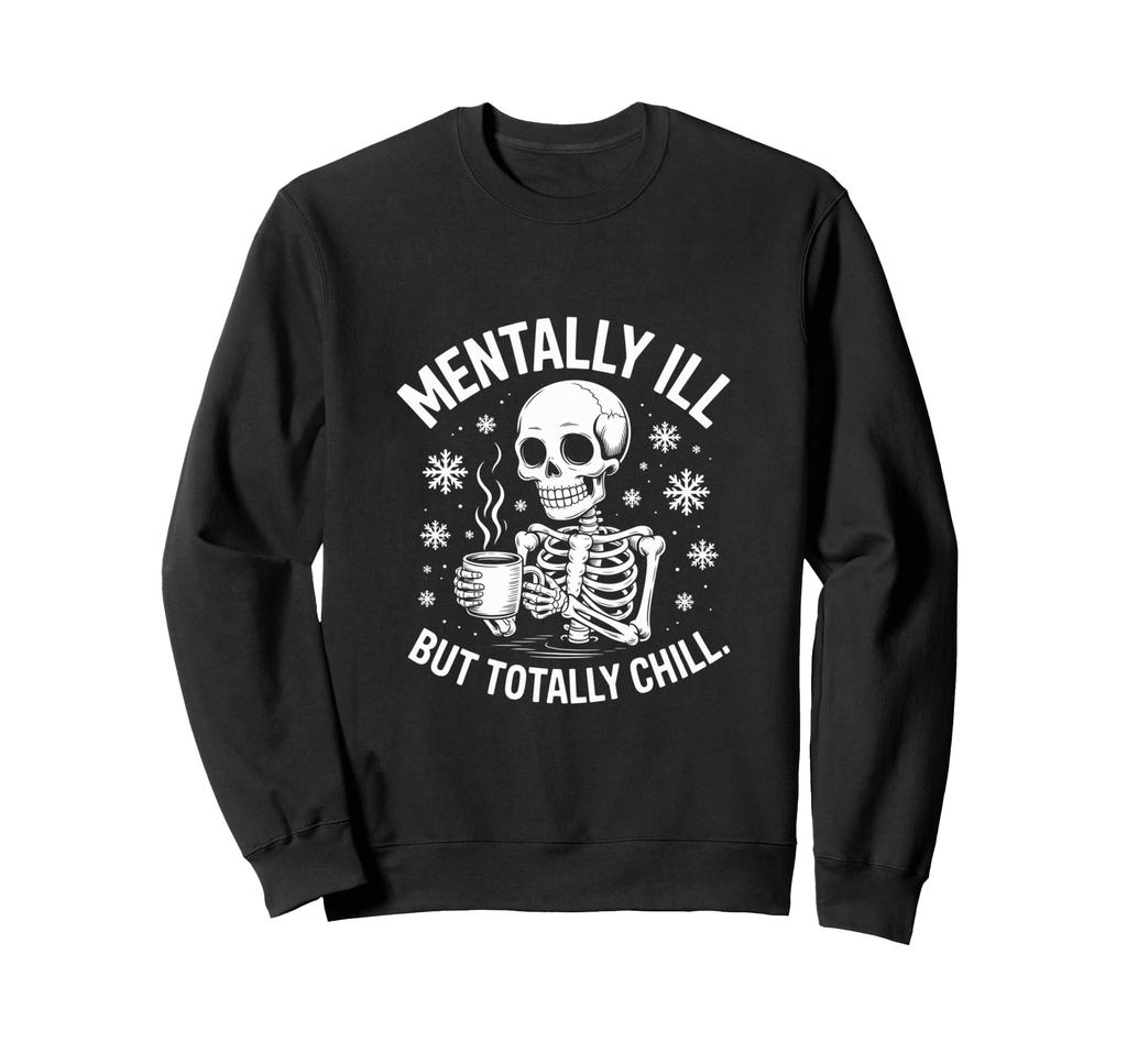 Funny Skeleton MENTALLY ILLY MALLY ILLING Sweatshirt