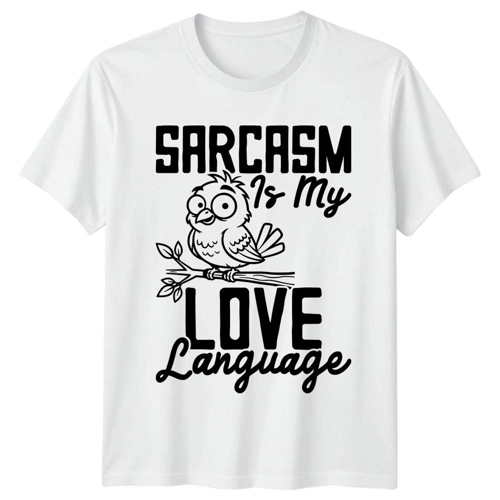 Sarcasm Is My Love Language TShirt Funny Bird Humor Gift For Him And Her S