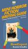 The Mini Horror Fiction Writing Guide : 7 Steps To Writing Horror Fiction For Fun Book