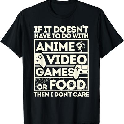 If It’s Not Anime, Video Games, or Food I Don’t Care T-Shirt