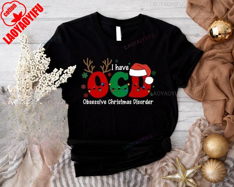 

I Have OCDObsessive Christmas Disorder Regular Funny Christmas Family Letters Print Womens T Shirt Popular Street Fashion 4XL