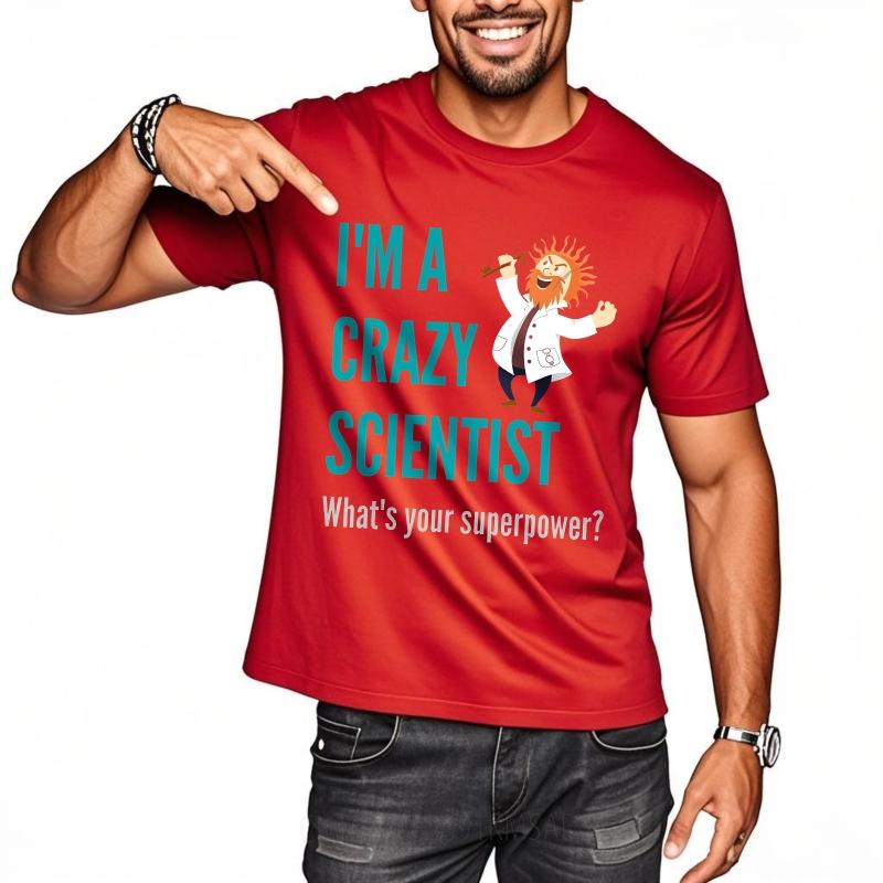 Big Size Summer For Her Tshirt Im A Crazy Scientist Whats Your Superpower Short Sleeve Adult O Neck Tshirt Teeshirt For Unisex S