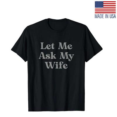 Lass mich meine Frau fragen Lustiges Unisex T-Shirt Humor Zitat Tee | Fan-Made Nachdruck