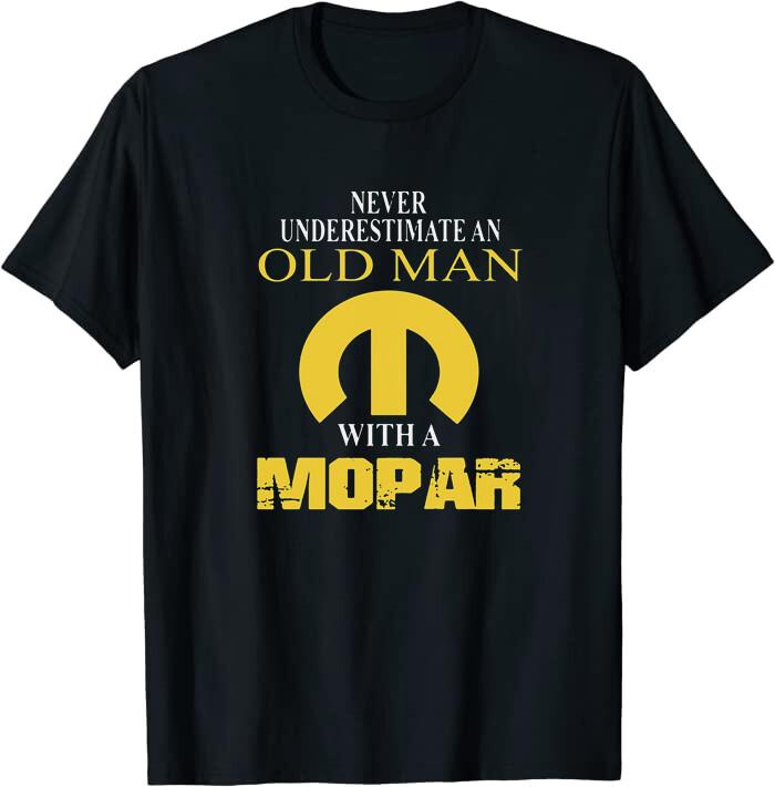 Never Underestimate An Old Man With A Mopar Class T-Shirt S
