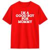 Im A Good Boy For Mommy Tshirt For Unisex Novelty Cotton T Shirt Gift Idea Tops Unisexs Clothing Unisex Clothing 2026 Summer T Shirt