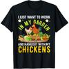 I Just Want To Work In My Garden And Hang Out Chicken Garden T-Shirt