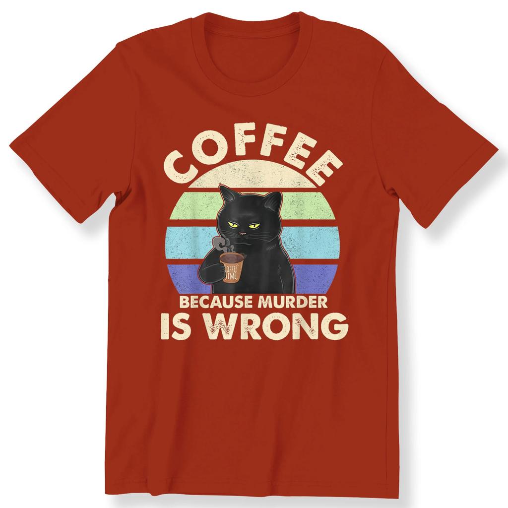 Humorous Coffee Because Murder Is Wrong Meme Unisexs T Shirt Cotton Tee Unisex Oversized Loose Spring Summer Streetwear Top Novelty