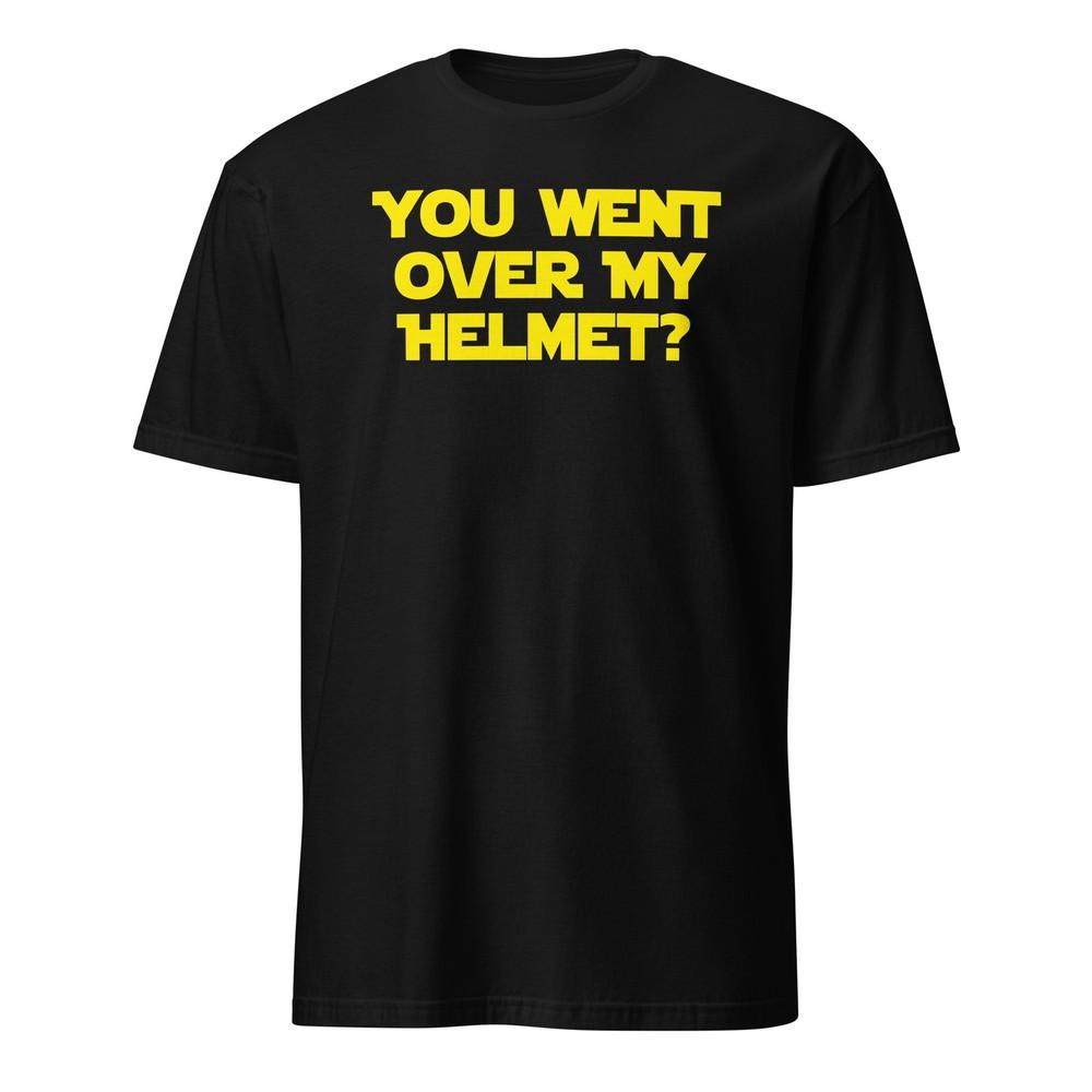 You Went Over My Helmet? Spaceballs Shirt With Quote - Unisex Unisex T-Shirt XXXL
